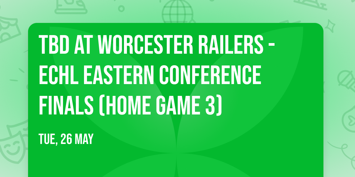 TBD at Worcester Railers - ECHL Eastern Conference Finals (Home Game 3)