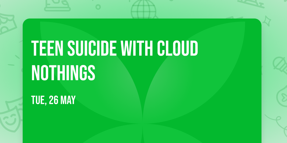 Teen Suicide with Cloud Nothings