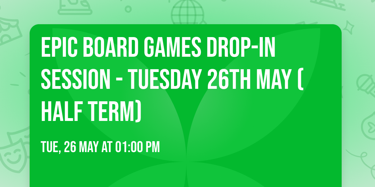 Epic Board Games Drop-in Session - Tuesday 26th May (Half Term)