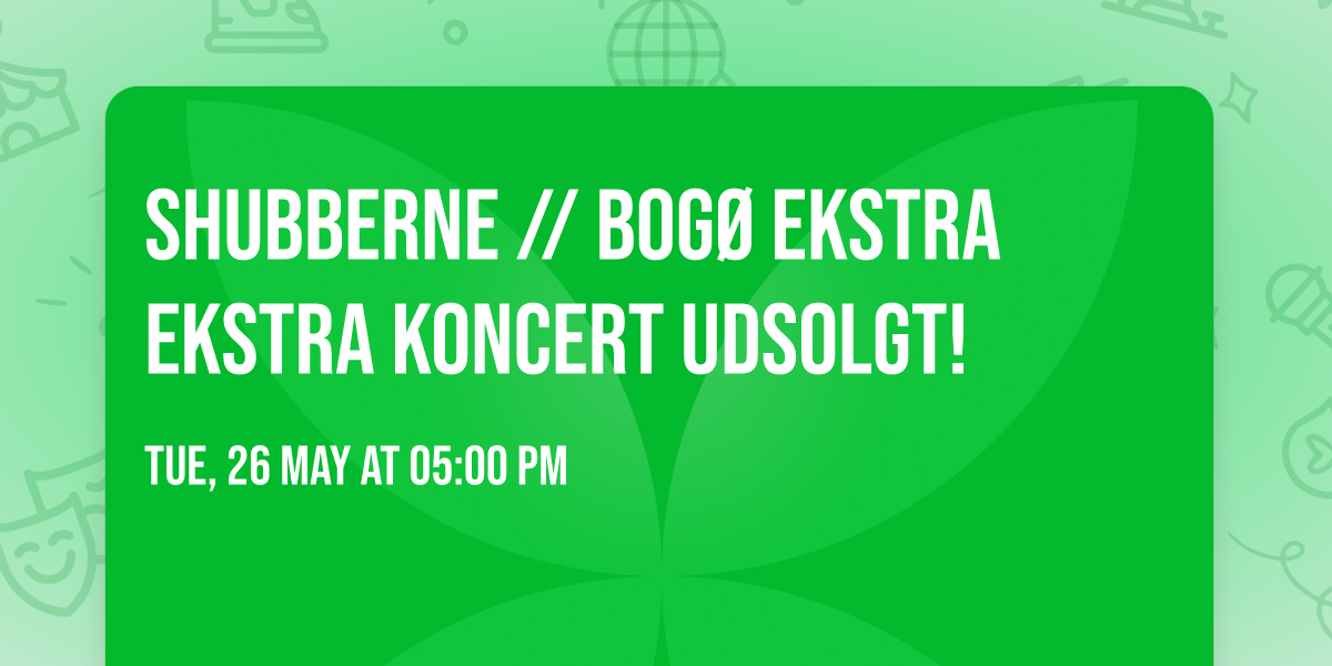 Shubberne \/\/ Bog\u00f8 EKSTRA EKSTRA koncert UDSOLGT!
