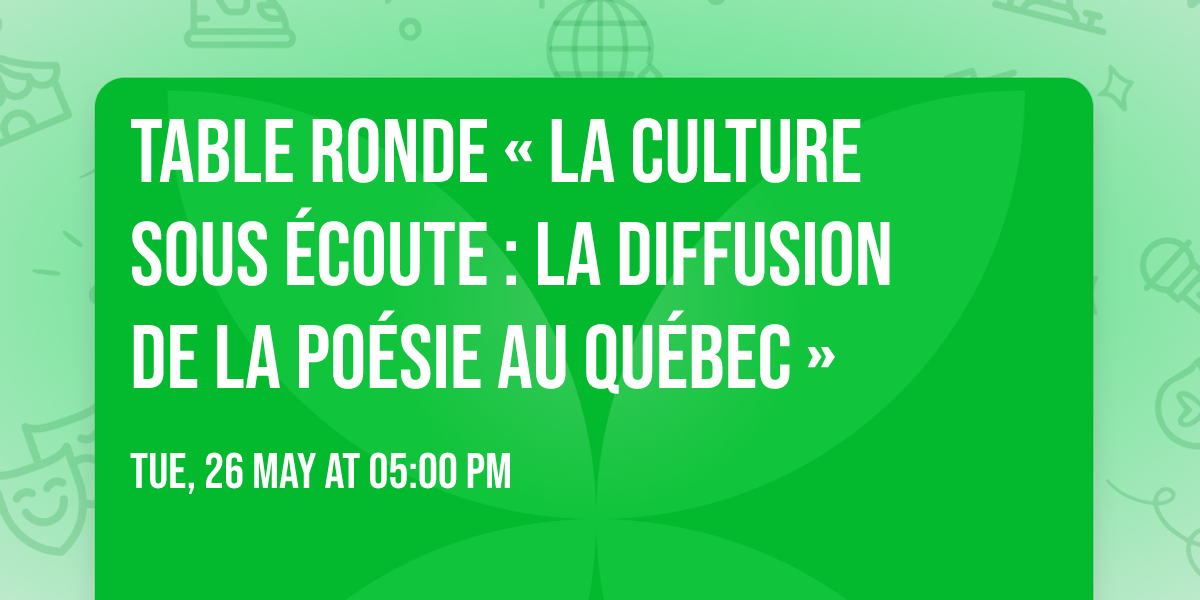 Table ronde \u00ab La culture sous e\u0301coute : la diffusion de la po\u00e9sie au Qu\u00e9bec \u00bb