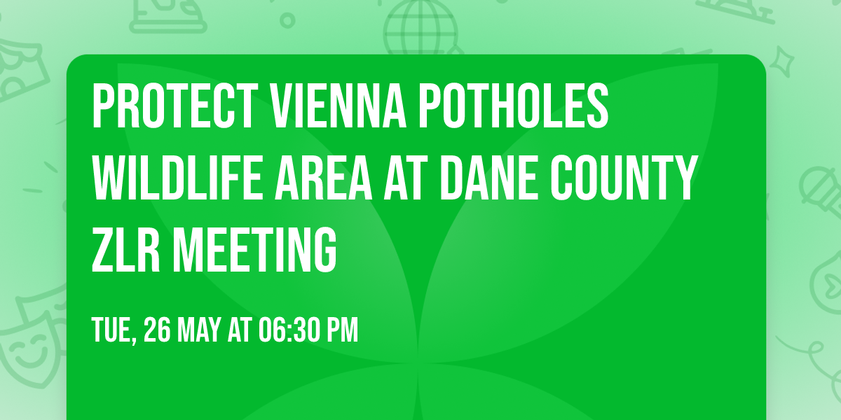 Protect Vienna Potholes Wildlife Area at Dane County ZLR Meeting