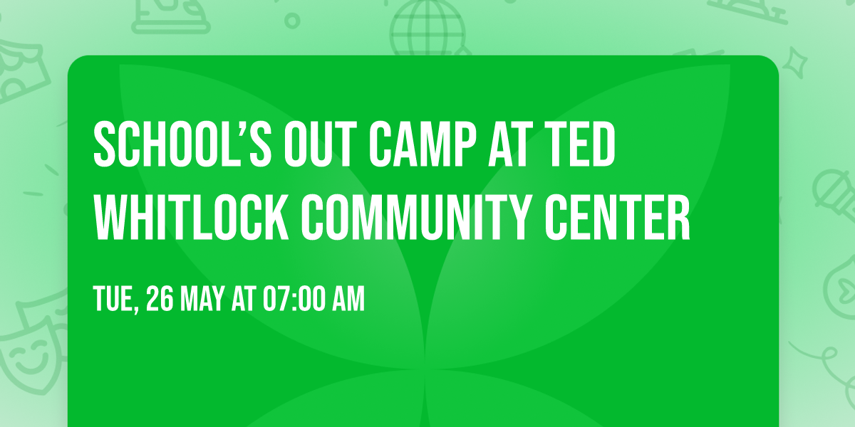 School\u2019s Out Camp at Ted Whitlock Community Center