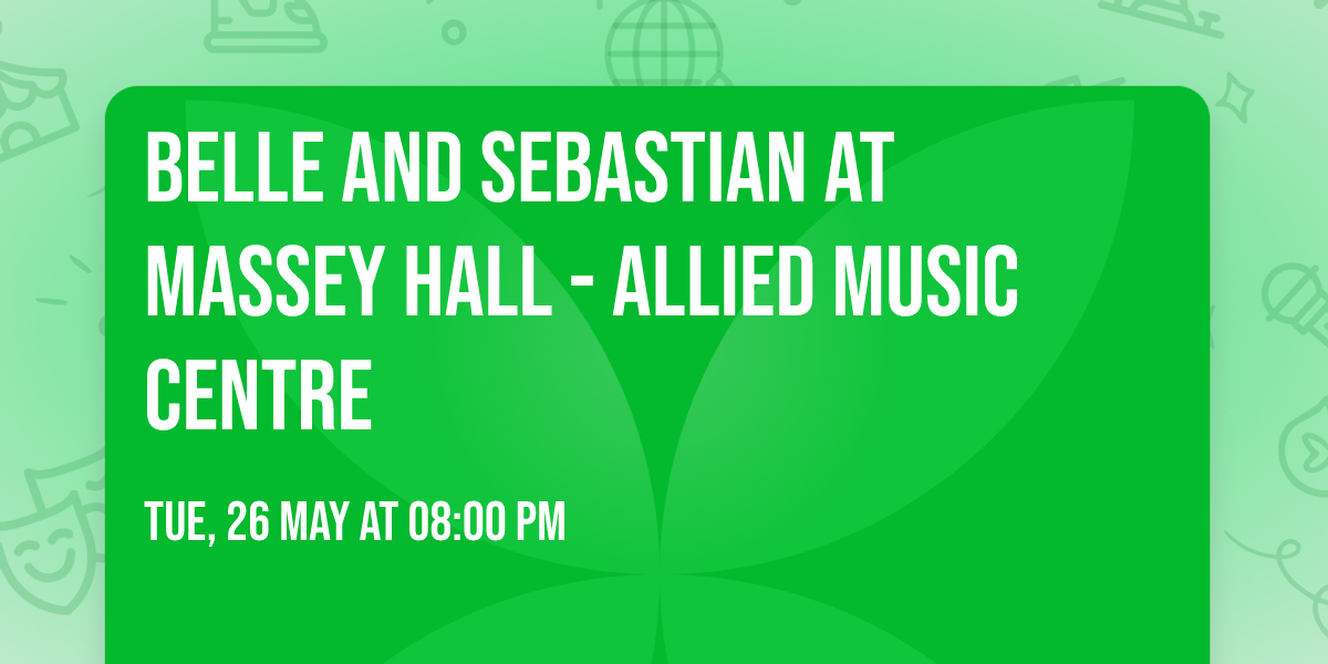Belle and Sebastian at Massey Hall - Allied Music Centre