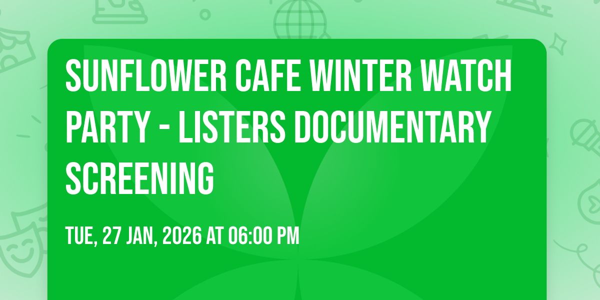 Sunflower Cafe Winter Watch Party - Listers Documentary Screening