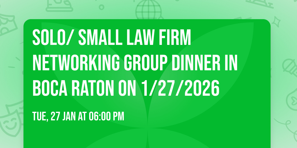 Solo\/ Small Law Firm Networking Group dinner in Boca Raton on 1\/27\/2026