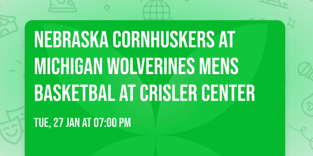 Nebraska Cornhuskers at Michigan Wolverines Mens Basketbal at Crisler Center