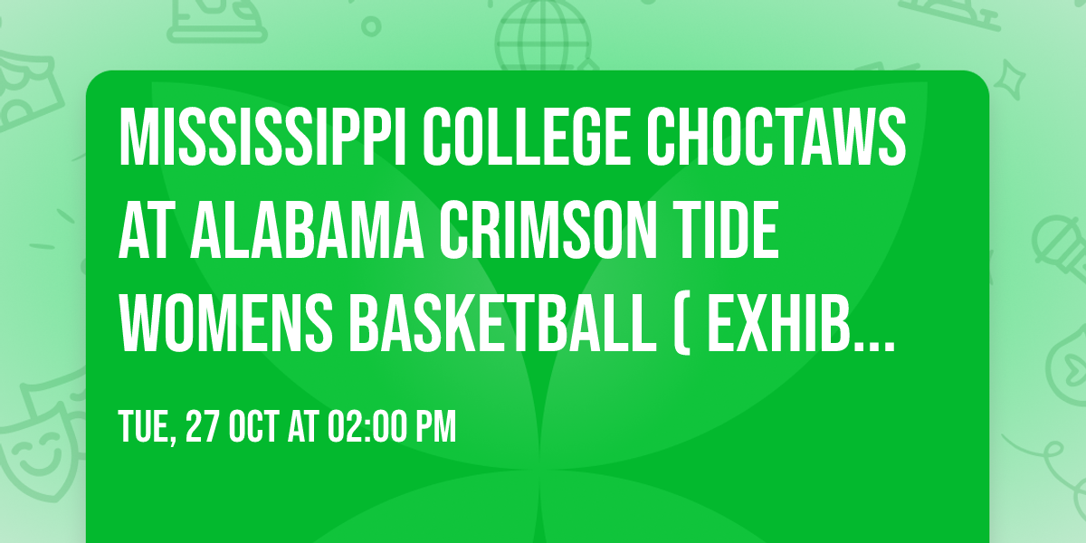 Mississippi College Choctaws at Alabama Crimson Tide Womens Basketball (Exhibition)
