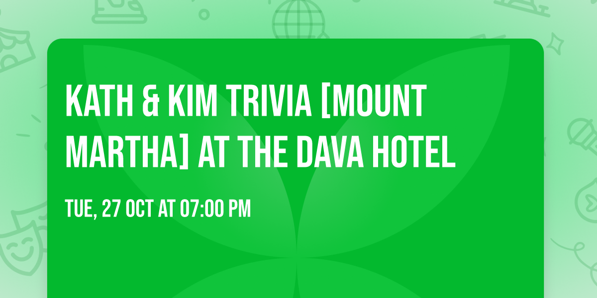 KATH & KIM Trivia [MOUNT MARTHA] at The Dava Hotel