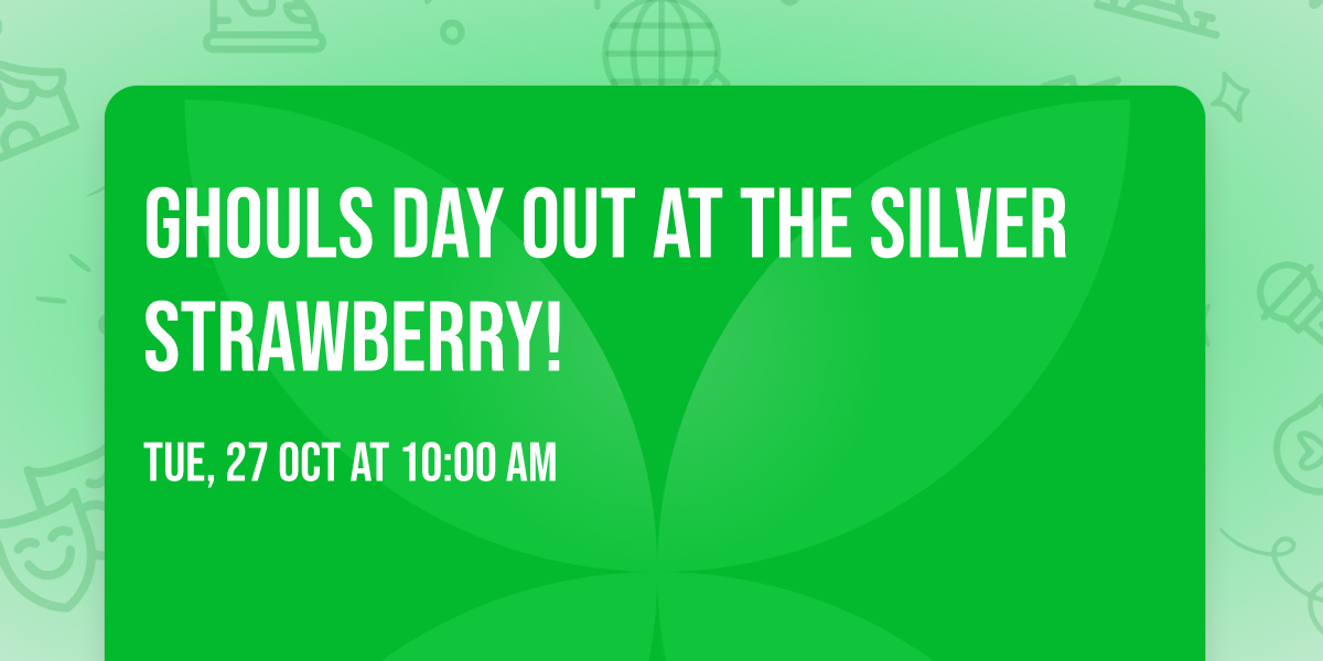 Ghouls Day Out at The Silver Strawberry! 