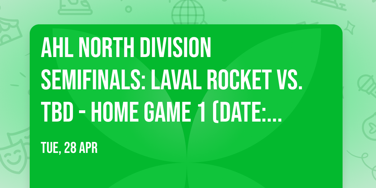AHL North Division Semifinals: Laval Rocket vs. TBD - Home Game 1 (Date: TBD - If Necessary)