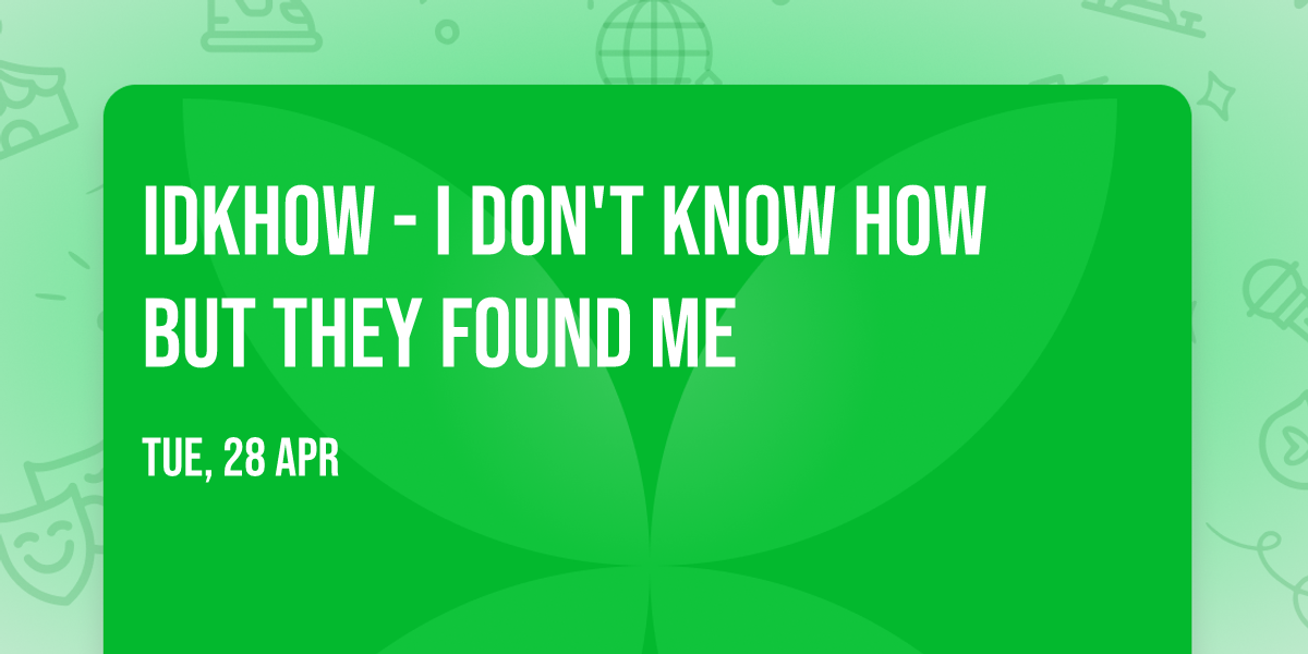 iDKHOW - I Don't Know How But They Found Me