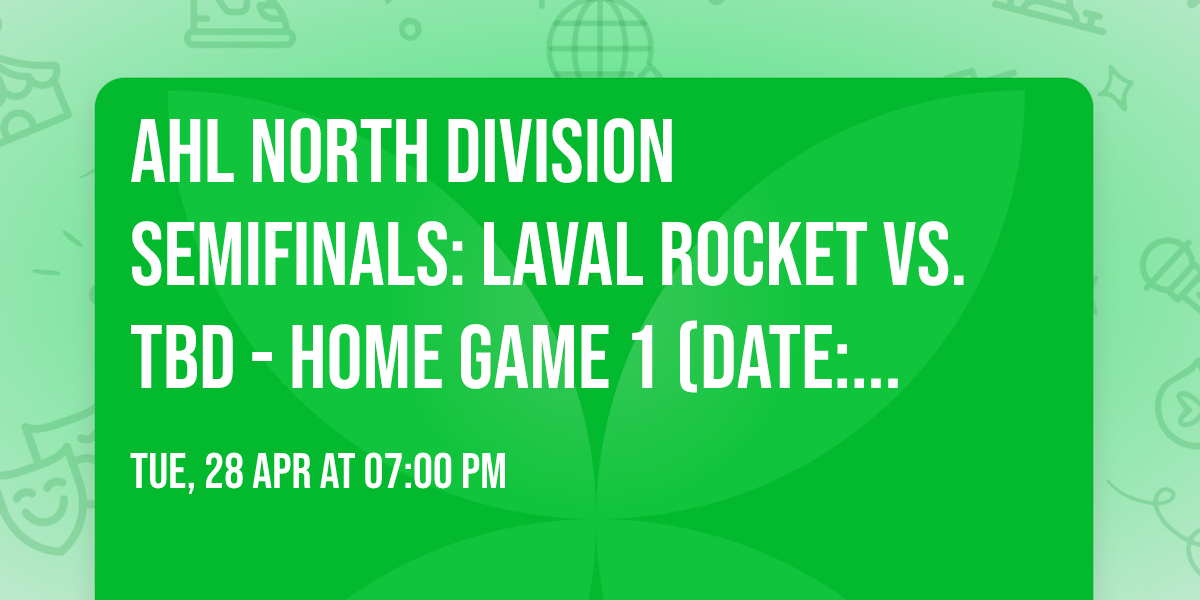 AHL North Division Semifinals: Laval Rocket vs. TBD - Home Game 1 (Date: TBD - If Necessary)
