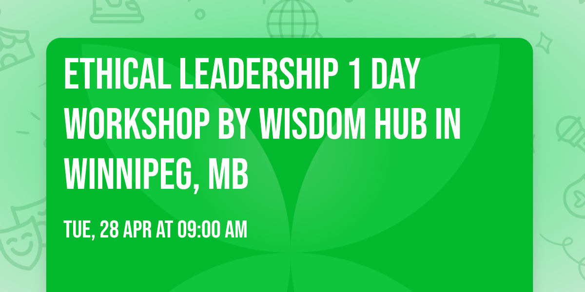 Ethical Leadership\u00ae 1 Day Workshop by Wisdom Hub in Winnipeg, MB