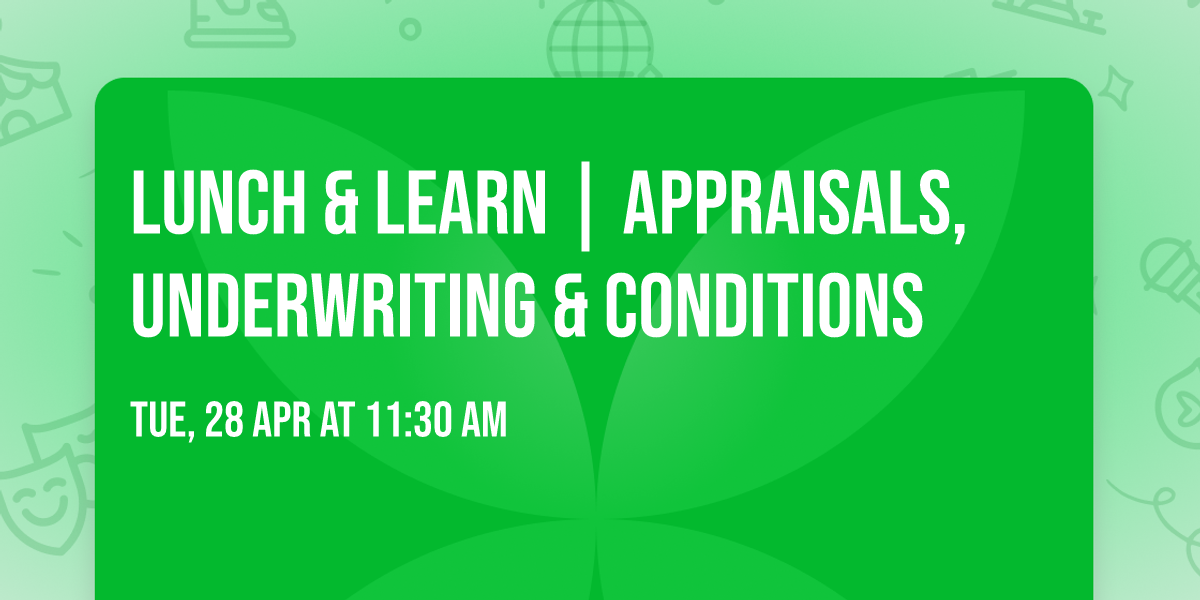 Lunch & Learn | Appraisals, Underwriting & Conditions