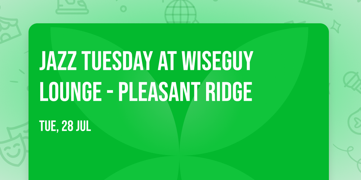 Jazz Tuesday at Wiseguy Lounge - Pleasant Ridge