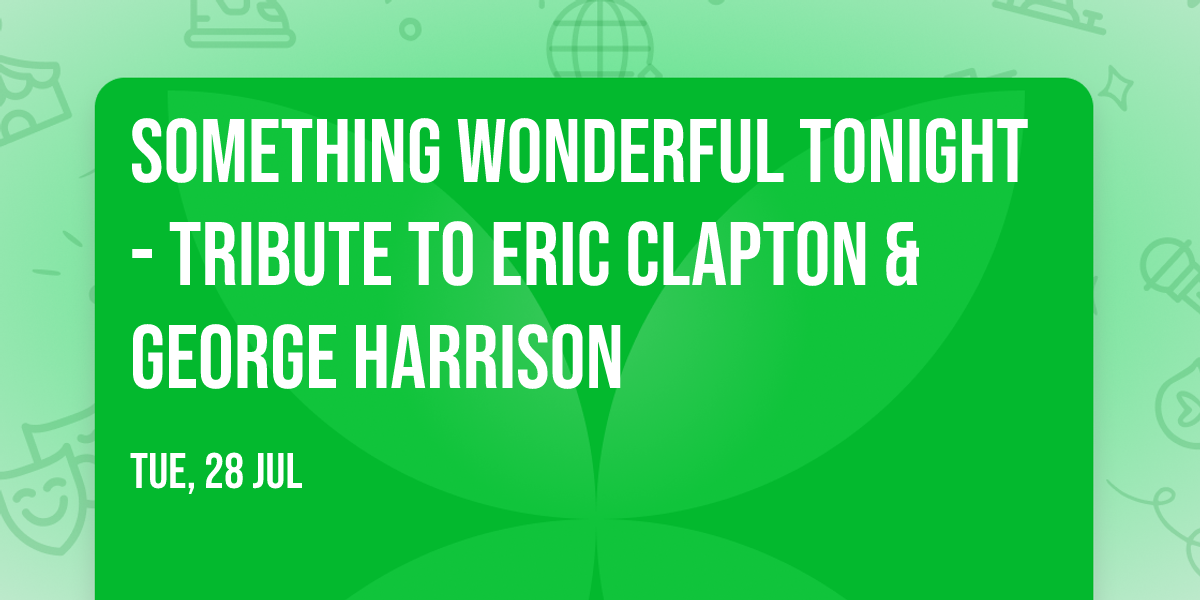Something Wonderful Tonight - Tribute to Eric Clapton & George Harrison