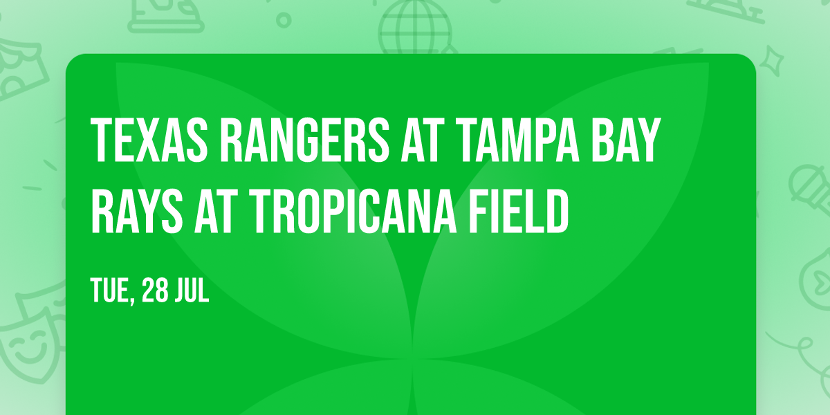 Texas Rangers at Tampa Bay Rays at Tropicana Field