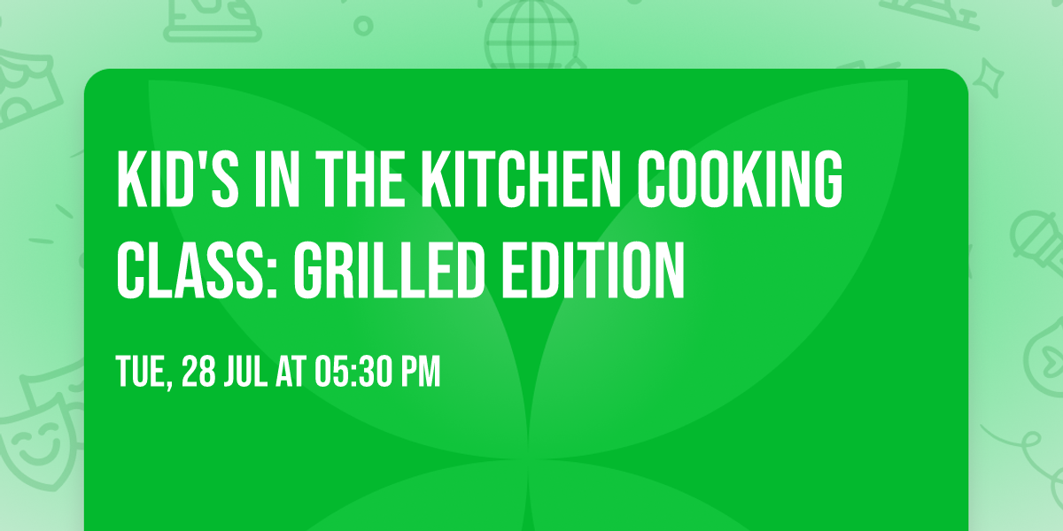 Kid's in the Kitchen Cooking Class: Grilled Edition