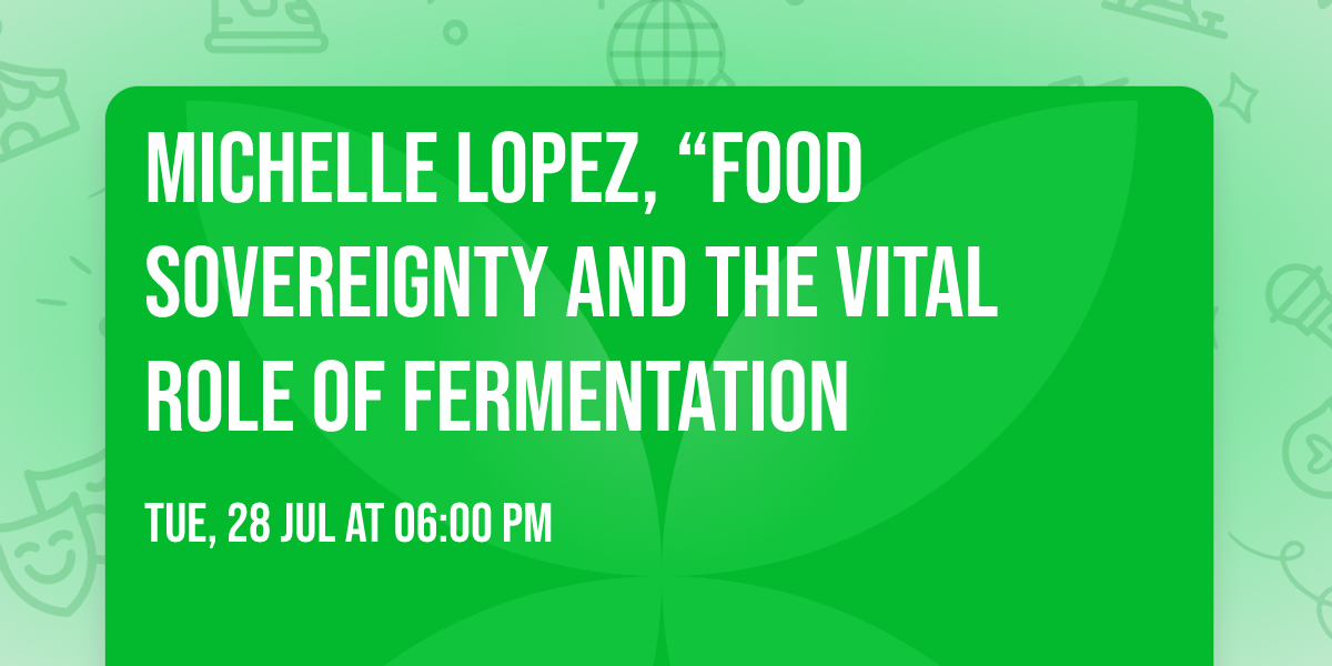  Michelle Lopez, \u201cFood Sovereignty and the Vital role of Fermentation