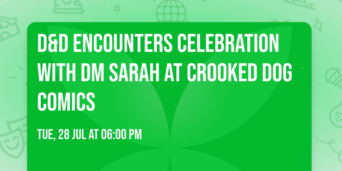 D&D Encounters Celebration with DM Sarah at Crooked Dog Comics