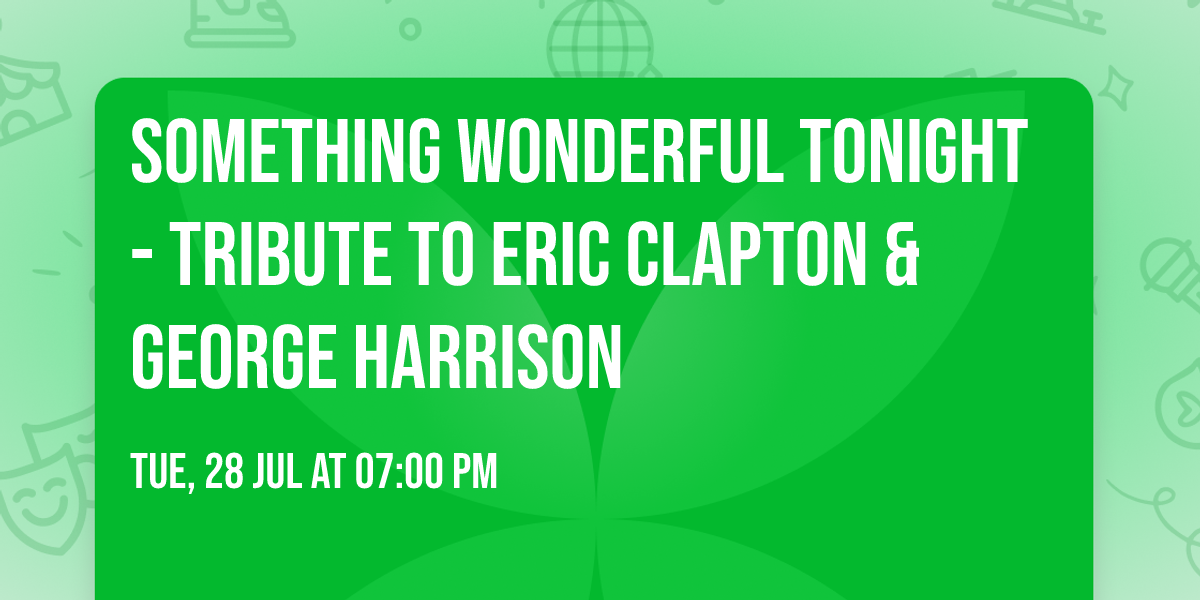 Something Wonderful Tonight - Tribute to Eric Clapton & George Harrison