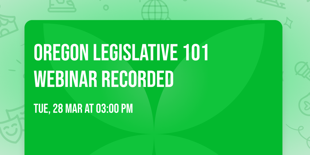 Oregon Legislative 101 Webinar Recorded