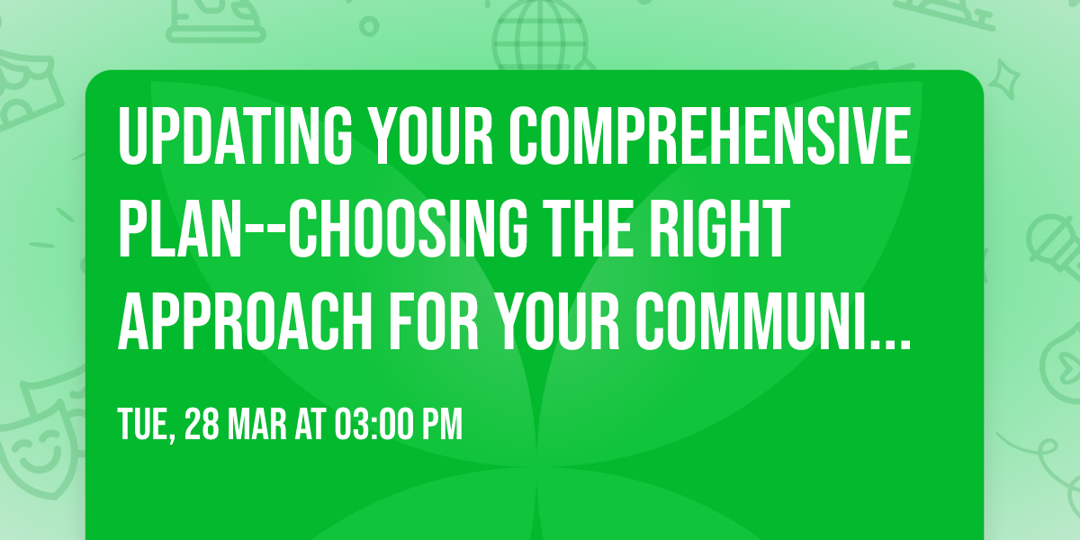 Updating Your Comprehensive Plan--Choosing the Right Approach for Your Community Webinar Recorded