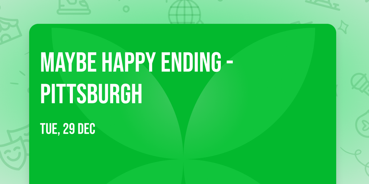 Maybe Happy Ending - Pittsburgh