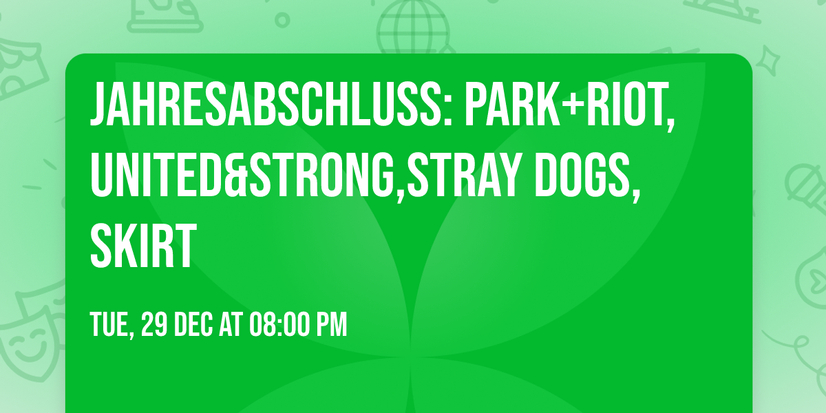  Jahresabschluss: PARK+RIOT,UNITED&STRONG,STRAY DOGS,SKIRT