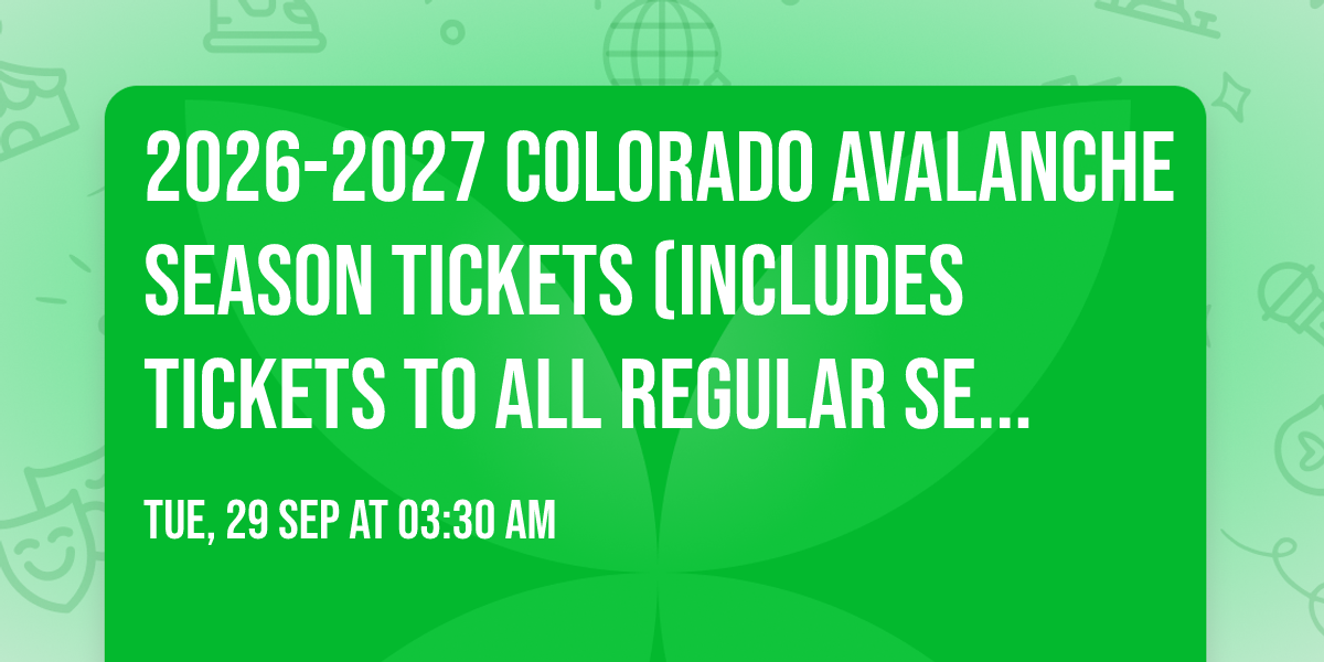 2026-2027 Colorado Avalanche Season Tickets (Includes Tickets To All Regular Season Home Games)