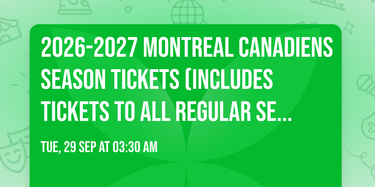 2026-2027 Montreal Canadiens Season Tickets (Includes Tickets To All Regular Season Home Games)