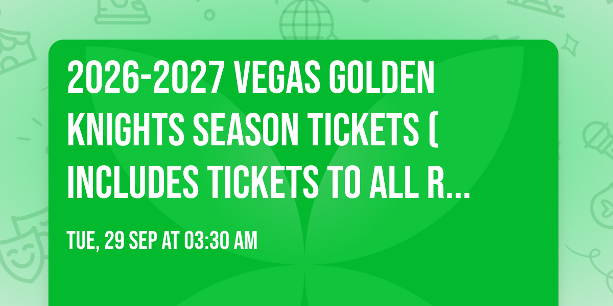 2026-2027 Vegas Golden Knights Season Tickets (Includes Tickets To All Regular Season Home Games)