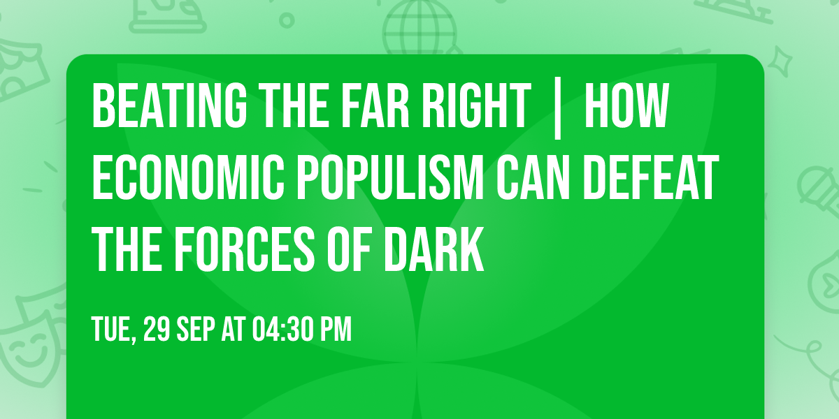 Beating the far right | How economic populism can defeat the forces of dark