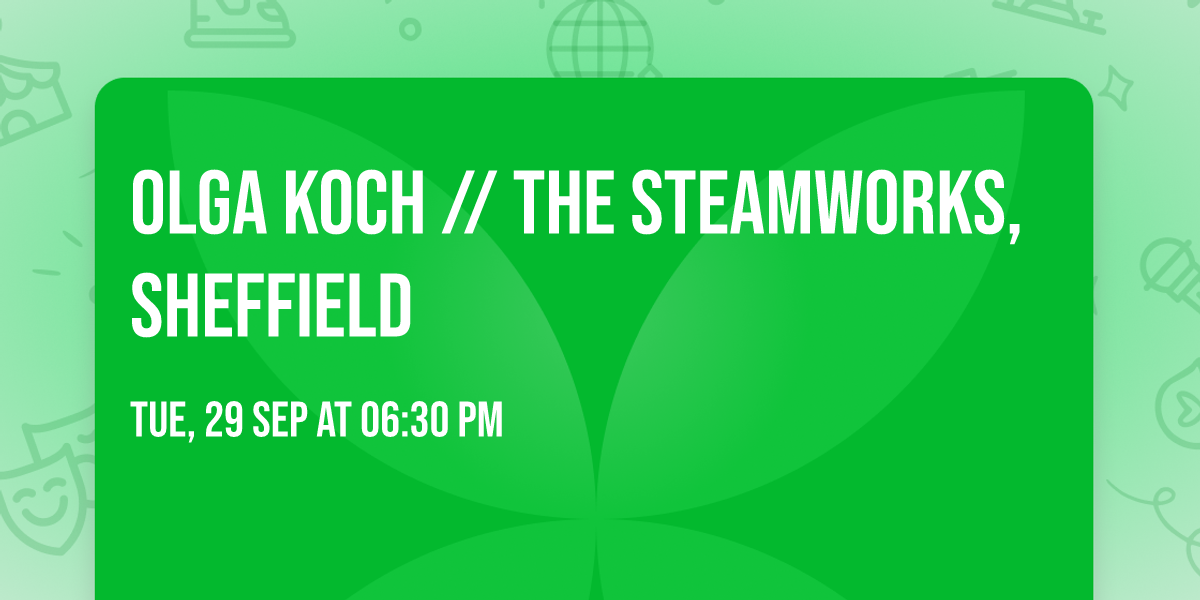 Olga Koch \/\/ The Steamworks, Sheffield
