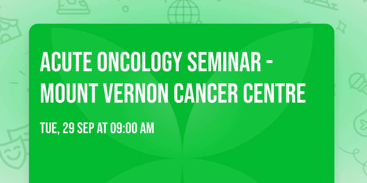 Acute Oncology Seminar - Mount Vernon Cancer Centre