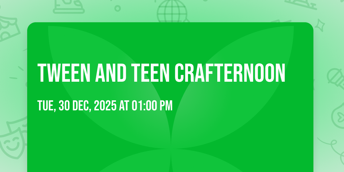 Tween and Teen Crafternoon
