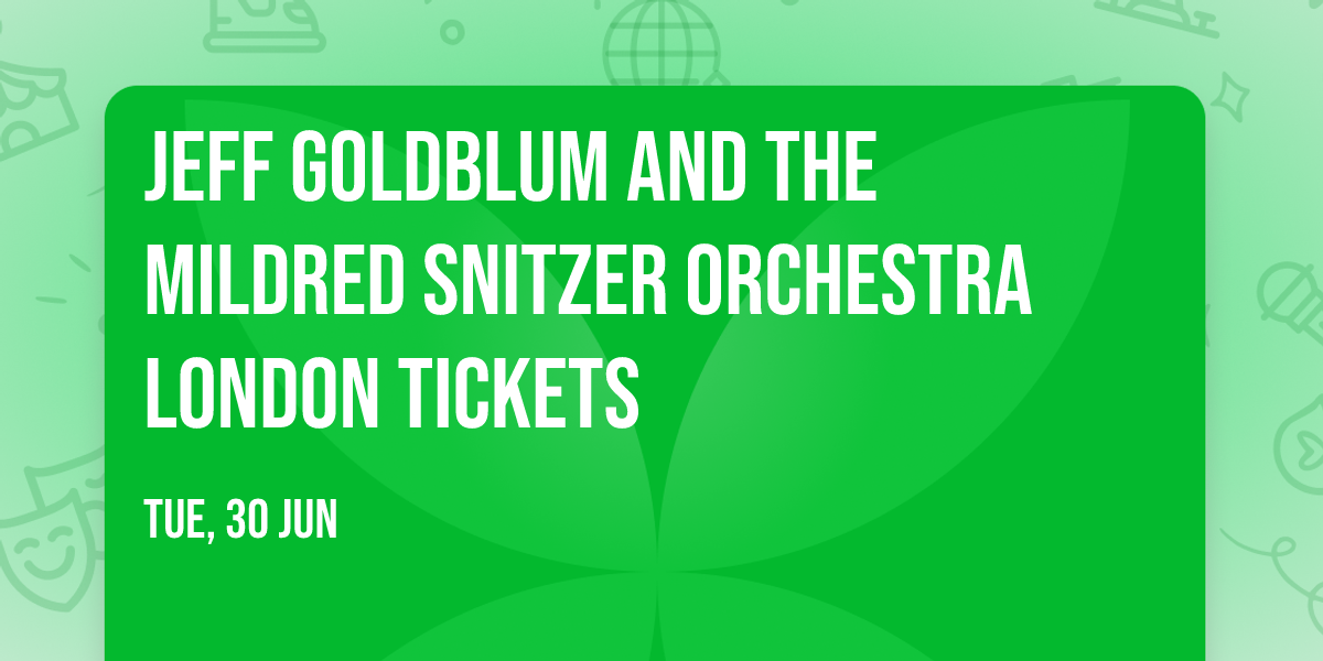 Jeff Goldblum and The Mildred Snitzer Orchestra London Tickets