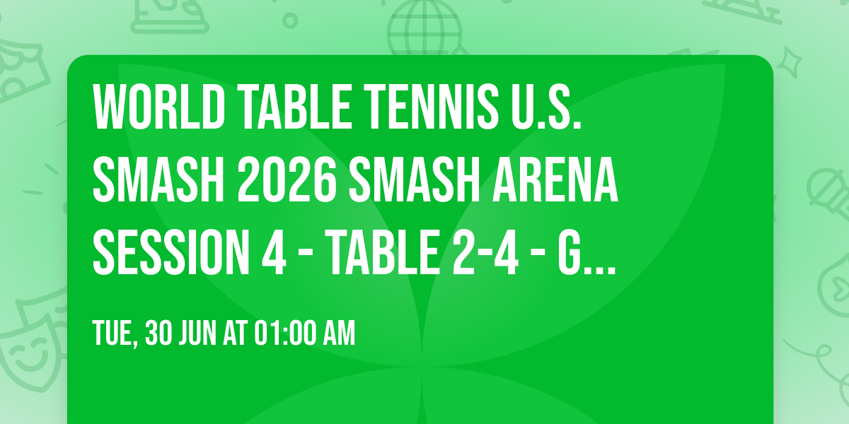 World Table Tennis U.S. Smash 2026 Smash Arena Session 4 - Table 2-4 - GENERAL ADMISSION