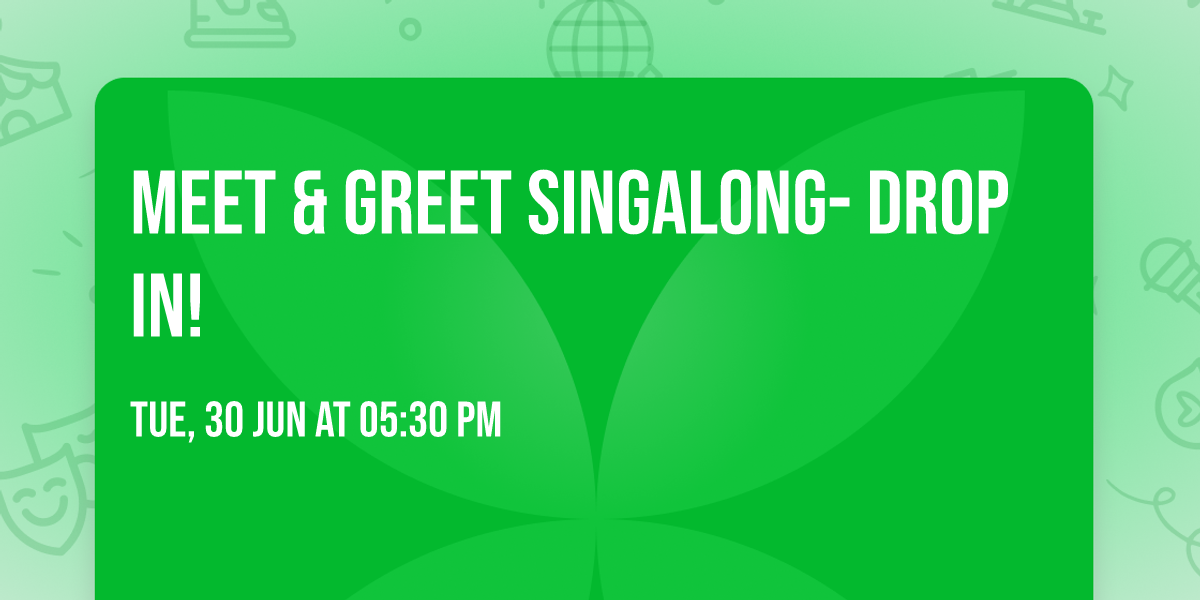 Meet & Greet Singalong- Drop In!