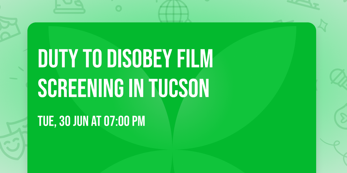 Duty to Disobey Film Screening in Tucson