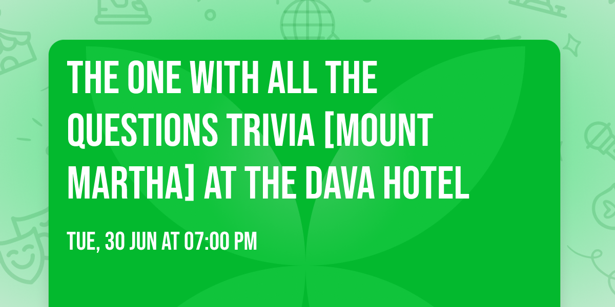 THE ONE WITH ALL THE QUESTIONS Trivia [MOUNT MARTHA] at The Dava Hotel