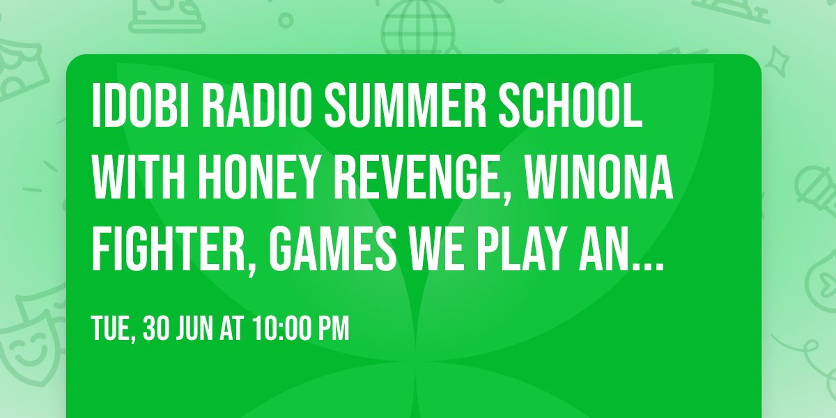 idobi Radio Summer School with Honey Revenge, Winona Fighter, Games We Play and more
