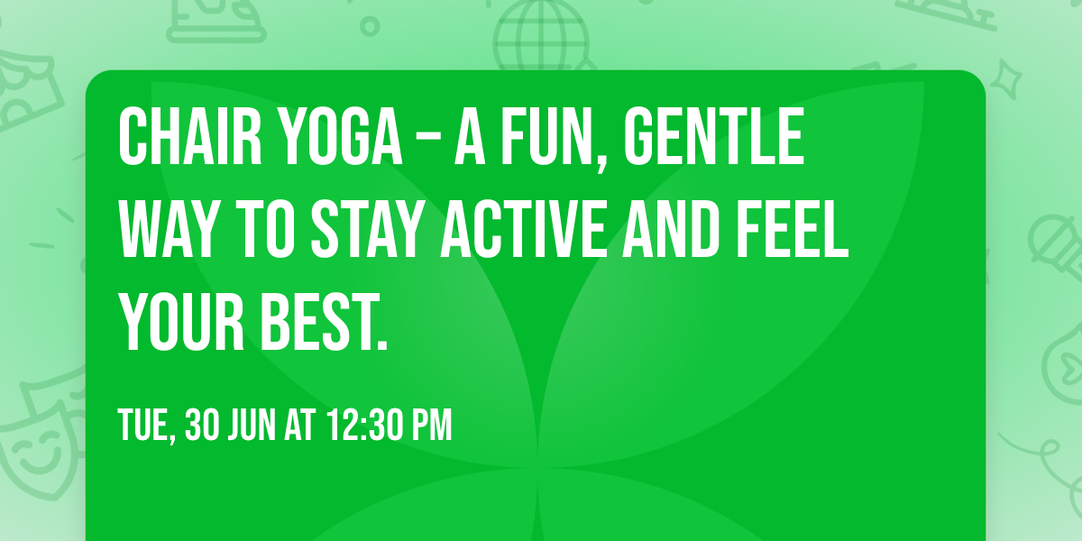 Chair Yoga \u2013 a fun, gentle way to stay active and feel your best.