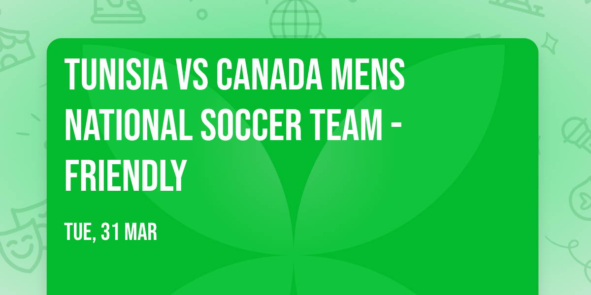 Tunisia vs Canada Mens National Soccer Team - Friendly