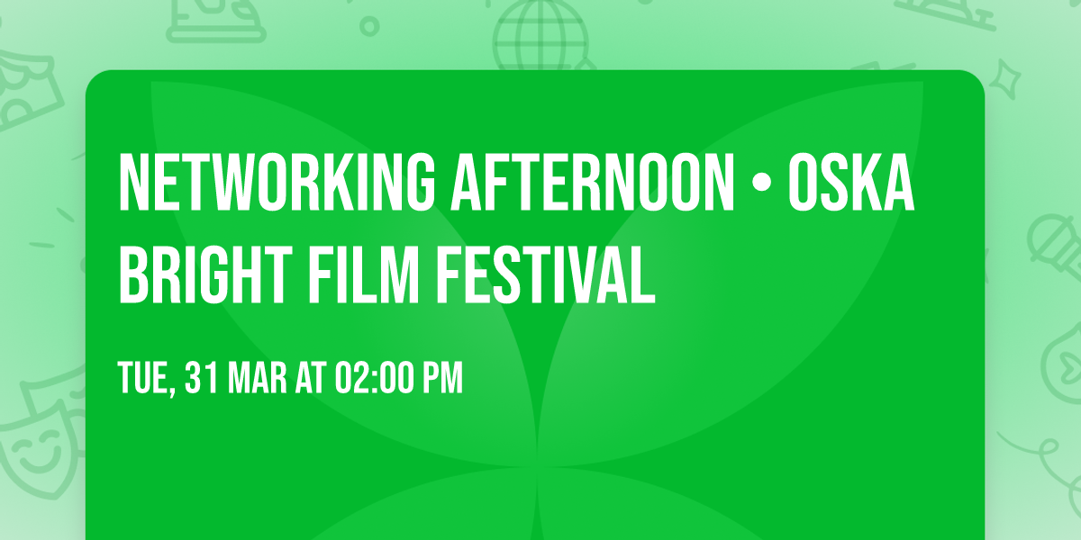 Networking Afternoon \u2022 Oska Bright Film Festival
