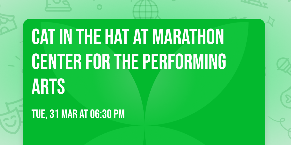 Cat In The Hat at Marathon Center for the Performing Arts