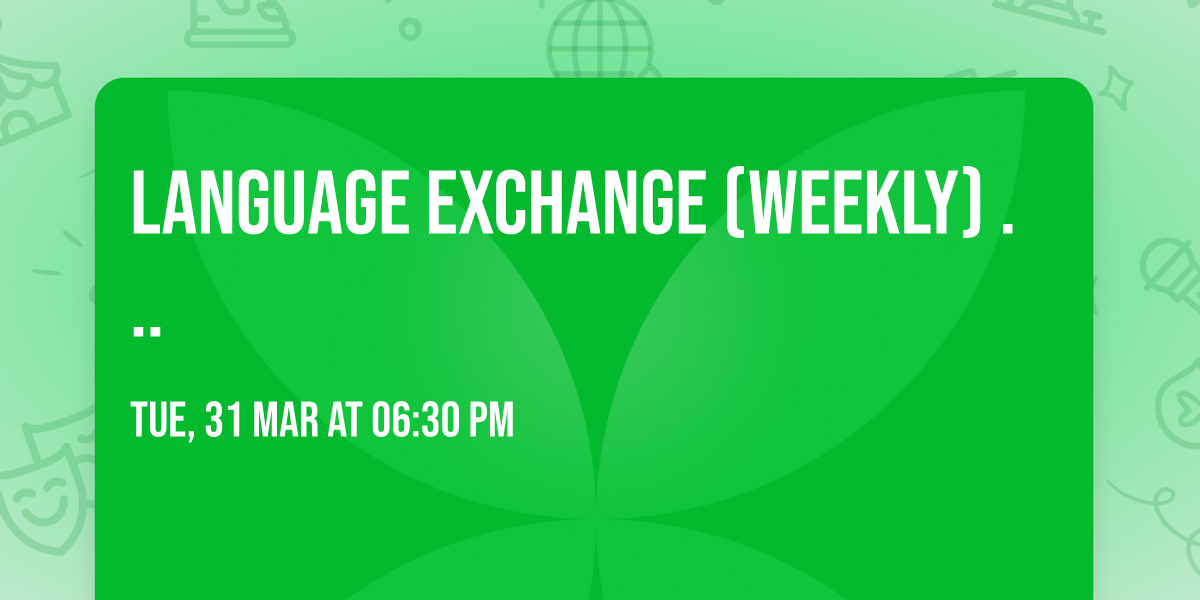 Language Exchange \u267b\ufe0f(weekly) \ud83d\udde3\ufe0f\ud83d\udc45\ud83c\uddec\ud83c\udde7\ud83c\uddeb\ud83c\uddf7\ud83c\udde9\ud83c\uddea\ud83c\uddee\ud83c\uddf9... 
