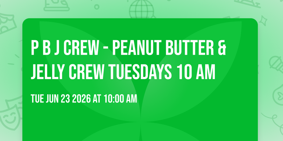 P B J Crew - Peanut Butter & Jelly Crew  Tuesdays 10 am