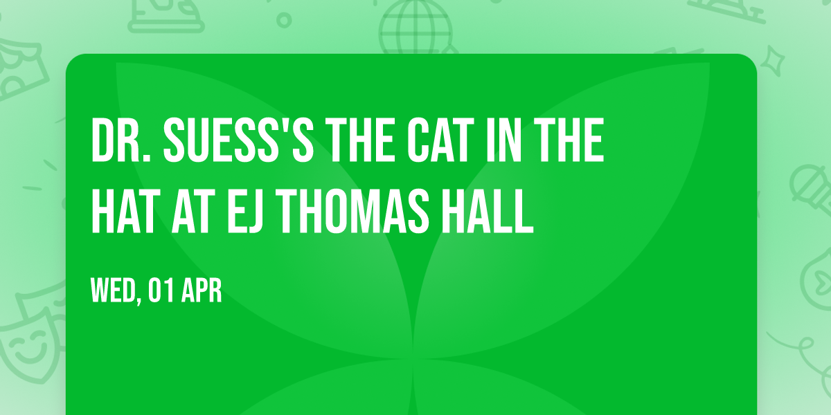 Dr. Suess's The Cat In The Hat at EJ Thomas Hall